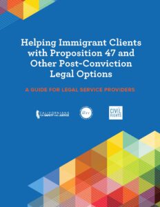 Helping Immigrant Clients with Prop 47 and Other Post-Conviction Legal Options